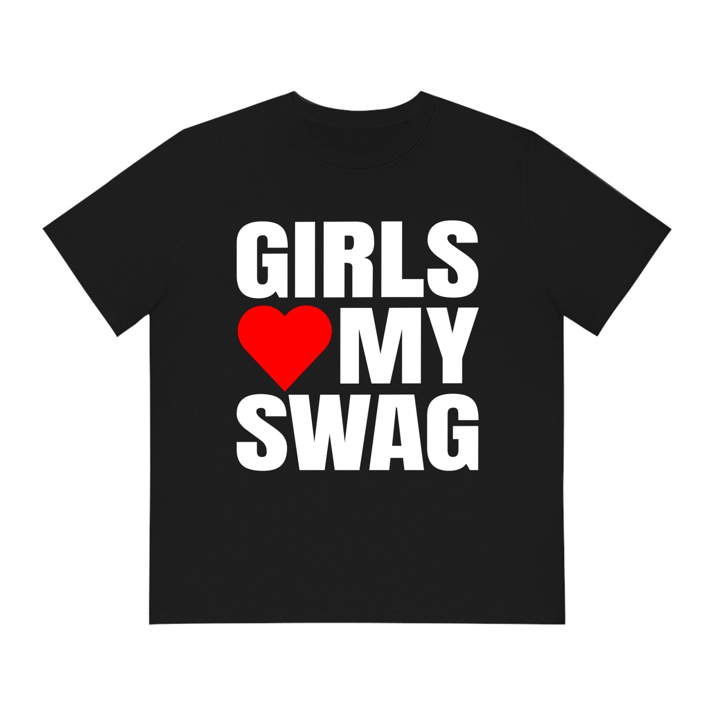 GIRLS LOVE MY SWAG SHIRT
